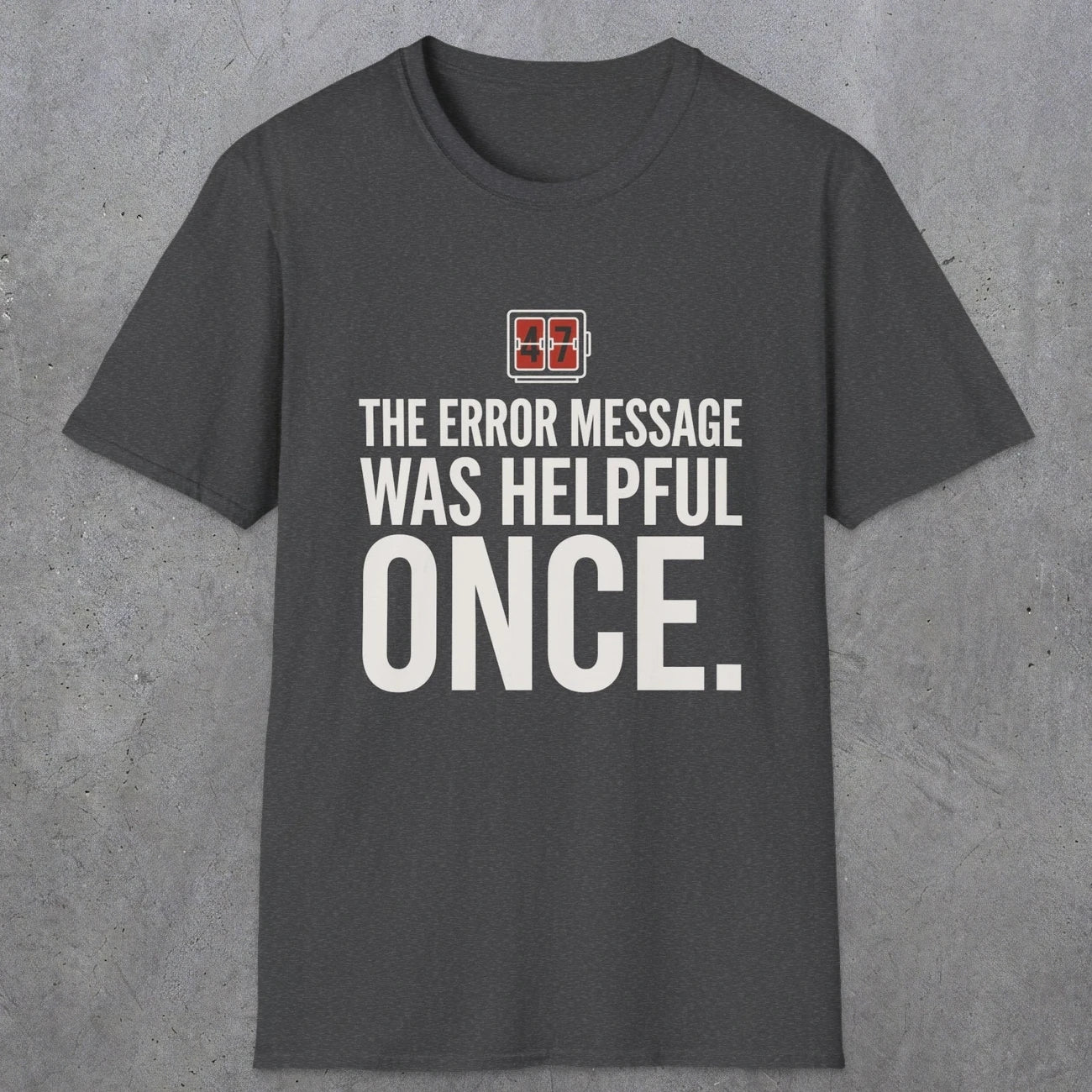 0129 The Error Message Was Helpful Once | Funny Dad T-Shirt | RustyDad