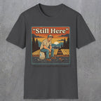 001 Still Here - The deck can wait another weekend| Funny Dad T-Shirt | RustyDad