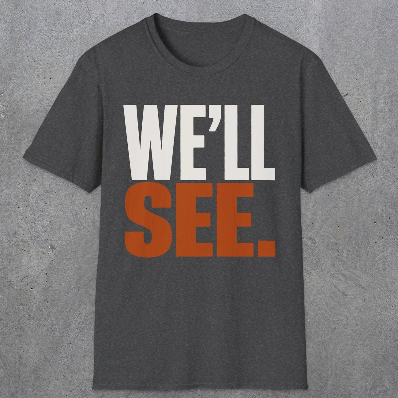 0447 We'll See | Funny Dad T-Shirt | RustyDad