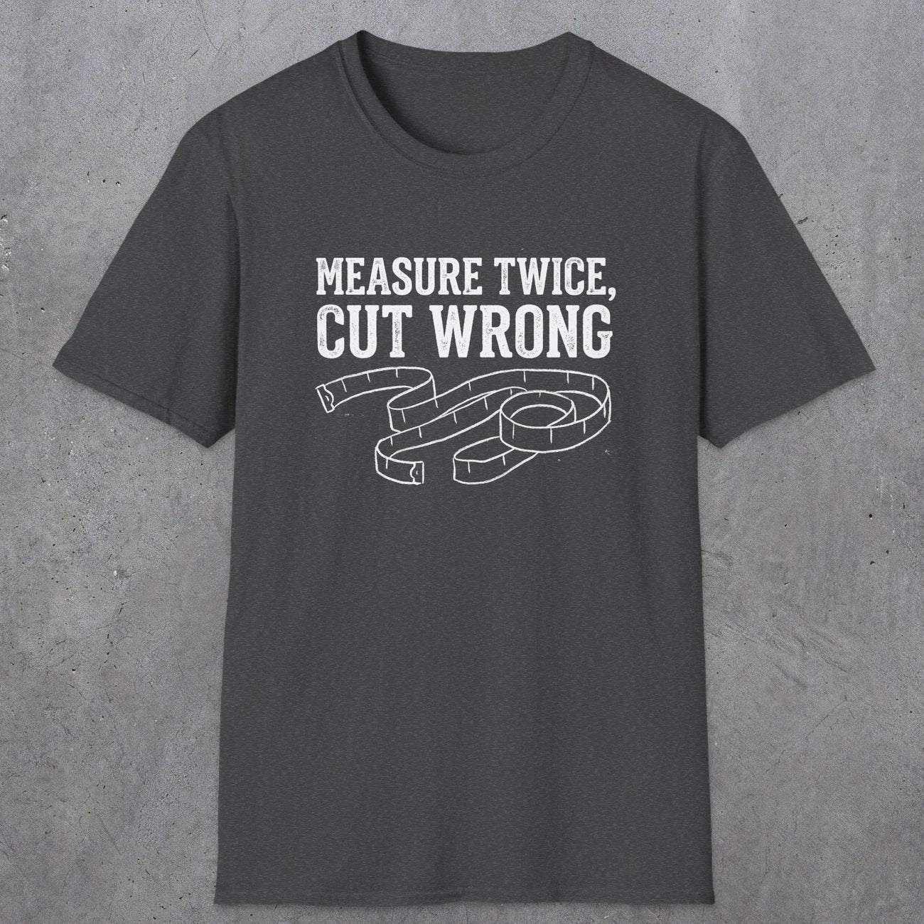 0065 Measure twice cut wrong | Funny Dad T-Shirt | RustyDad