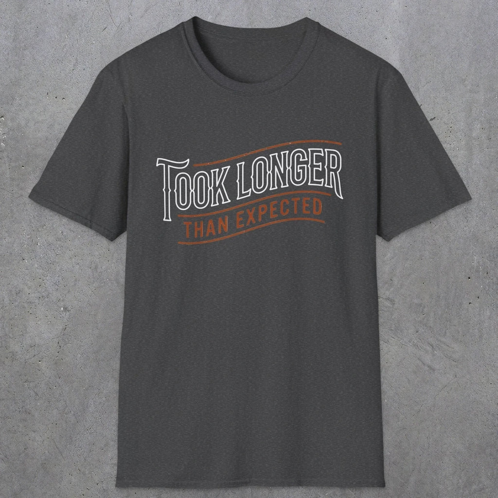 0019 Took longer than expected | Funny Dad T-Shirt | RustyDad