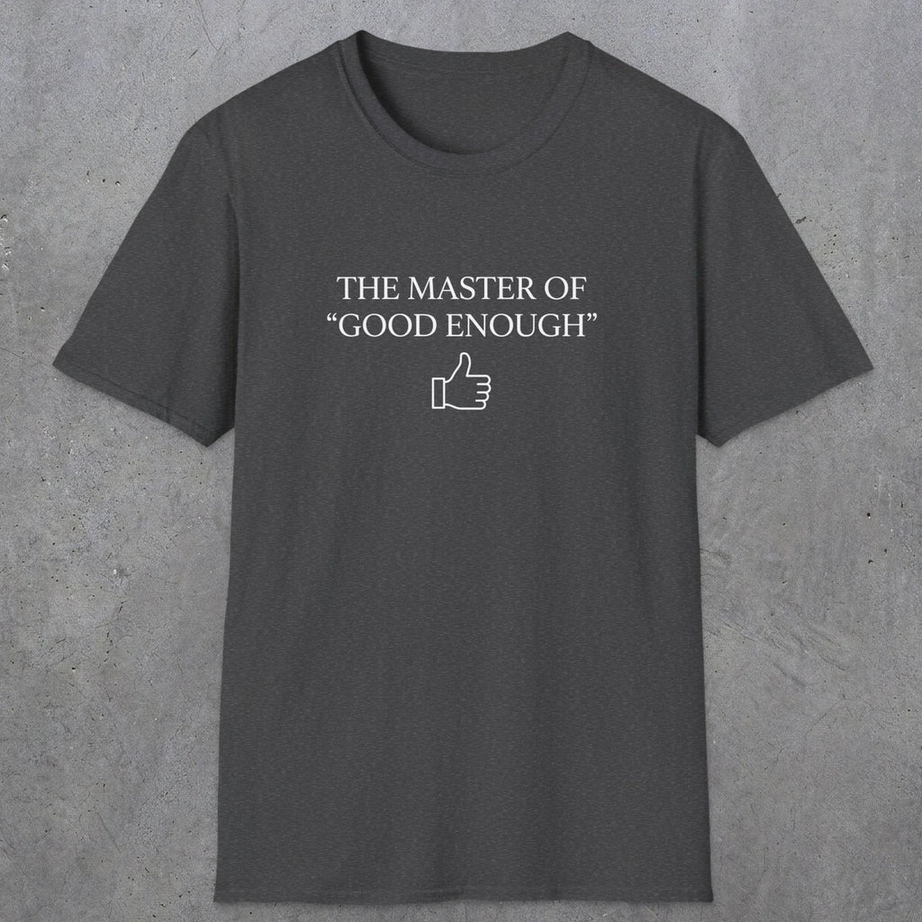 0100 The master of good enough | Funny Dad T-Shirt | RustyDad