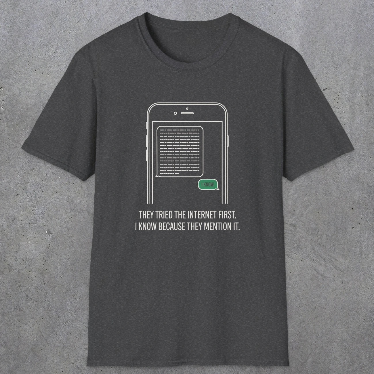 0142 They Tried The Internet First I Know Because They Mentioned It | Funny Dad T-Shirt | RustyDad