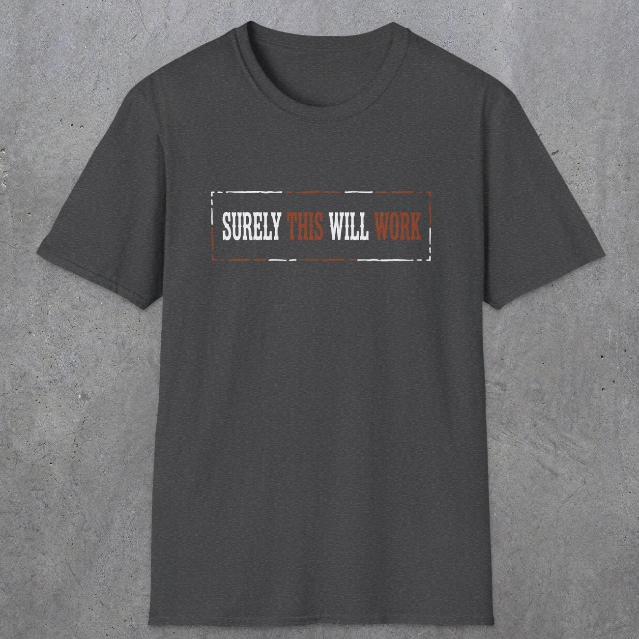 0041 Surely this will work | Funny Dad T-Shirt | RustyDad