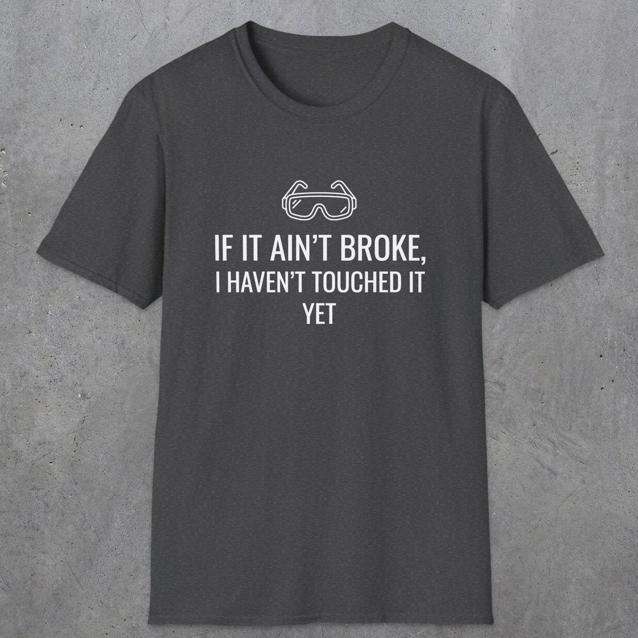 070 If it ain't broke I haven't touched it yet | Funny Dad T-Shirt | RustyDad