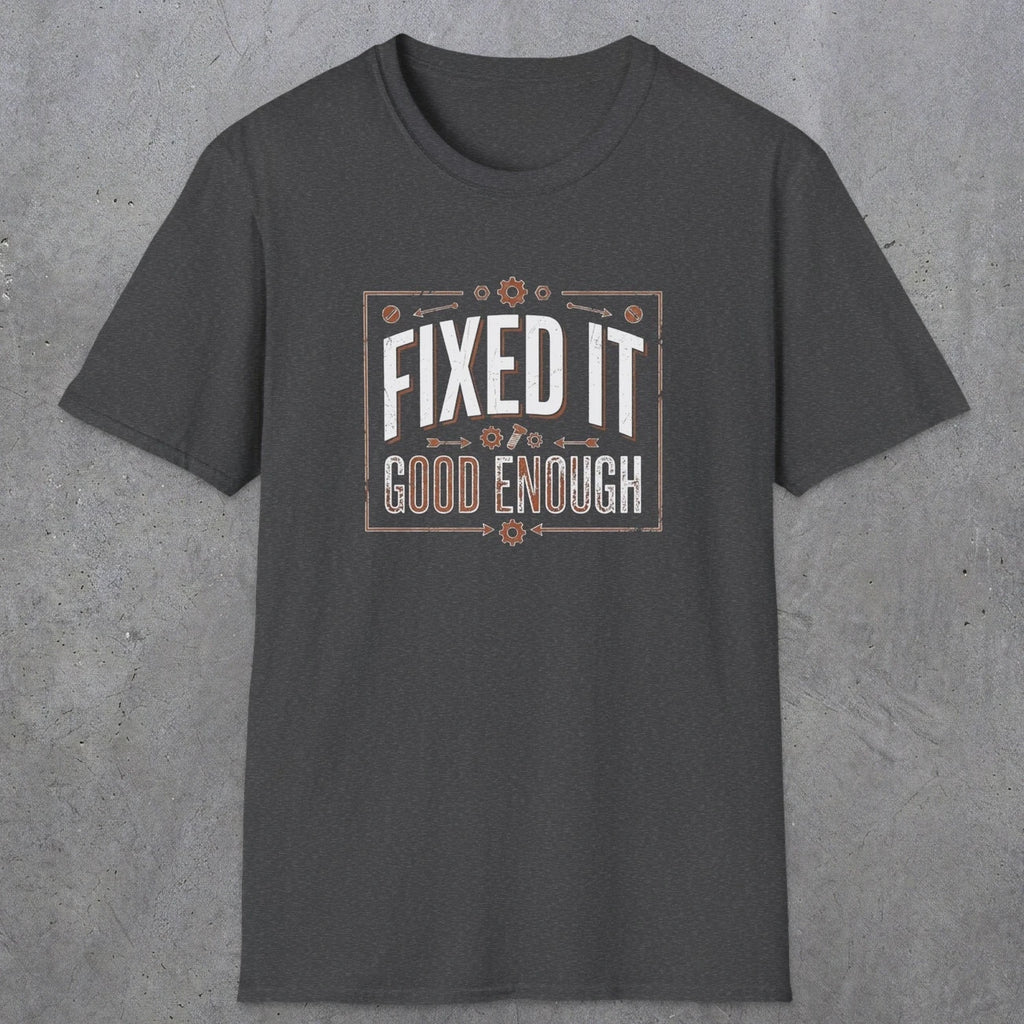 0015 Fixed it Good enough | Funny Dad T-Shirt | RustyDad