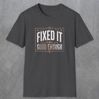 0015 Fixed it Good enough | Funny Dad T-Shirt | RustyDad