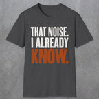 0445 That Noise, I Already Know | Funny Dad T-Shirt | RustyDad