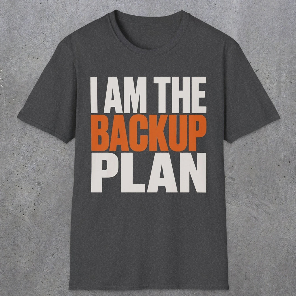 0603 I Am the Backup Plan | Dad T-Shirt | RustyDad