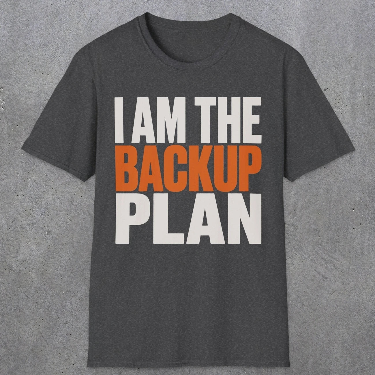 0603 I Am the Backup Plan | Dad T-Shirt | RustyDad