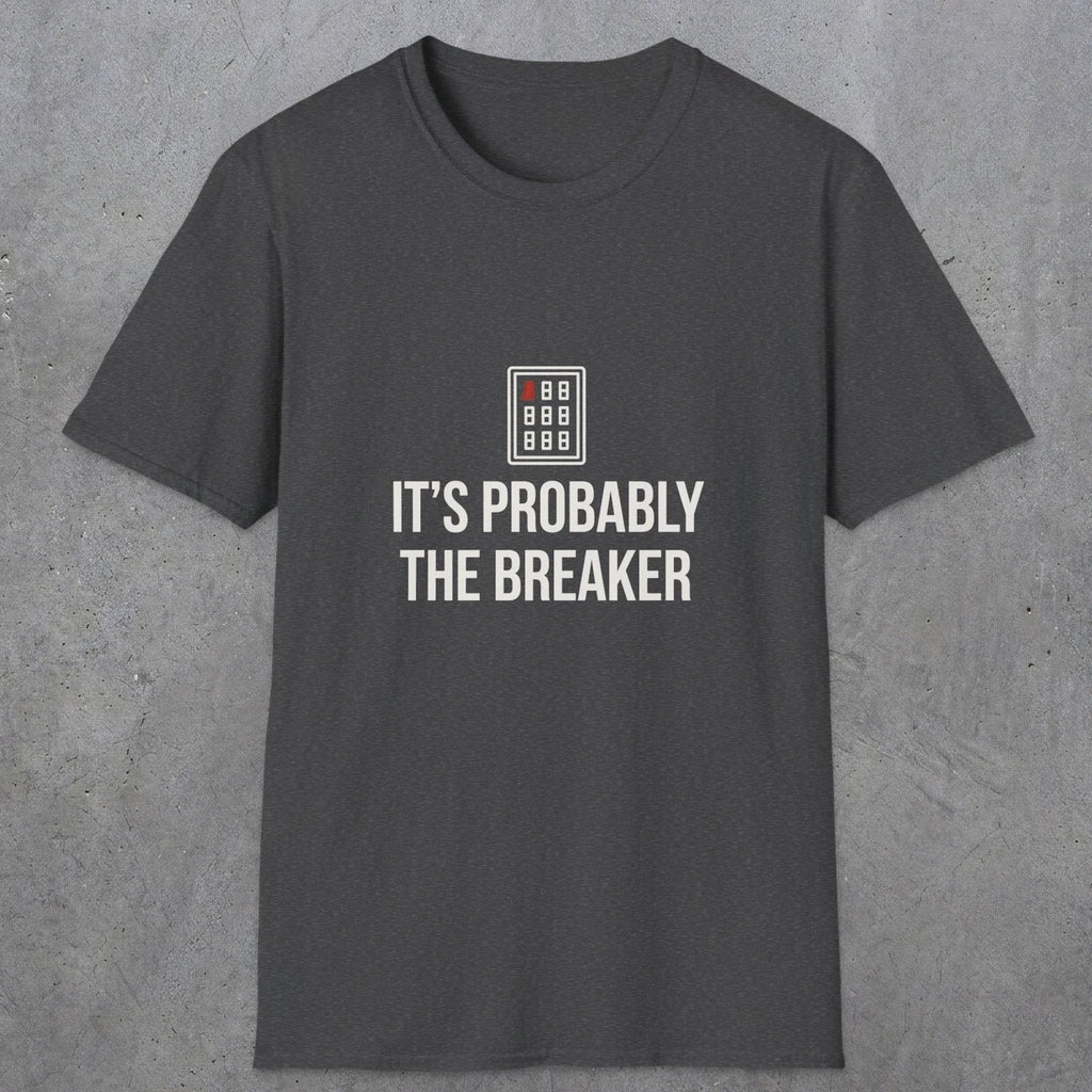 0133 Its Probably The Breaker | Funny Dad T-Shirt | RustyDad