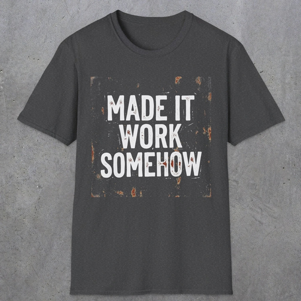 0023 made it work somehow | Funny Dad T-Shirt | RustyDad