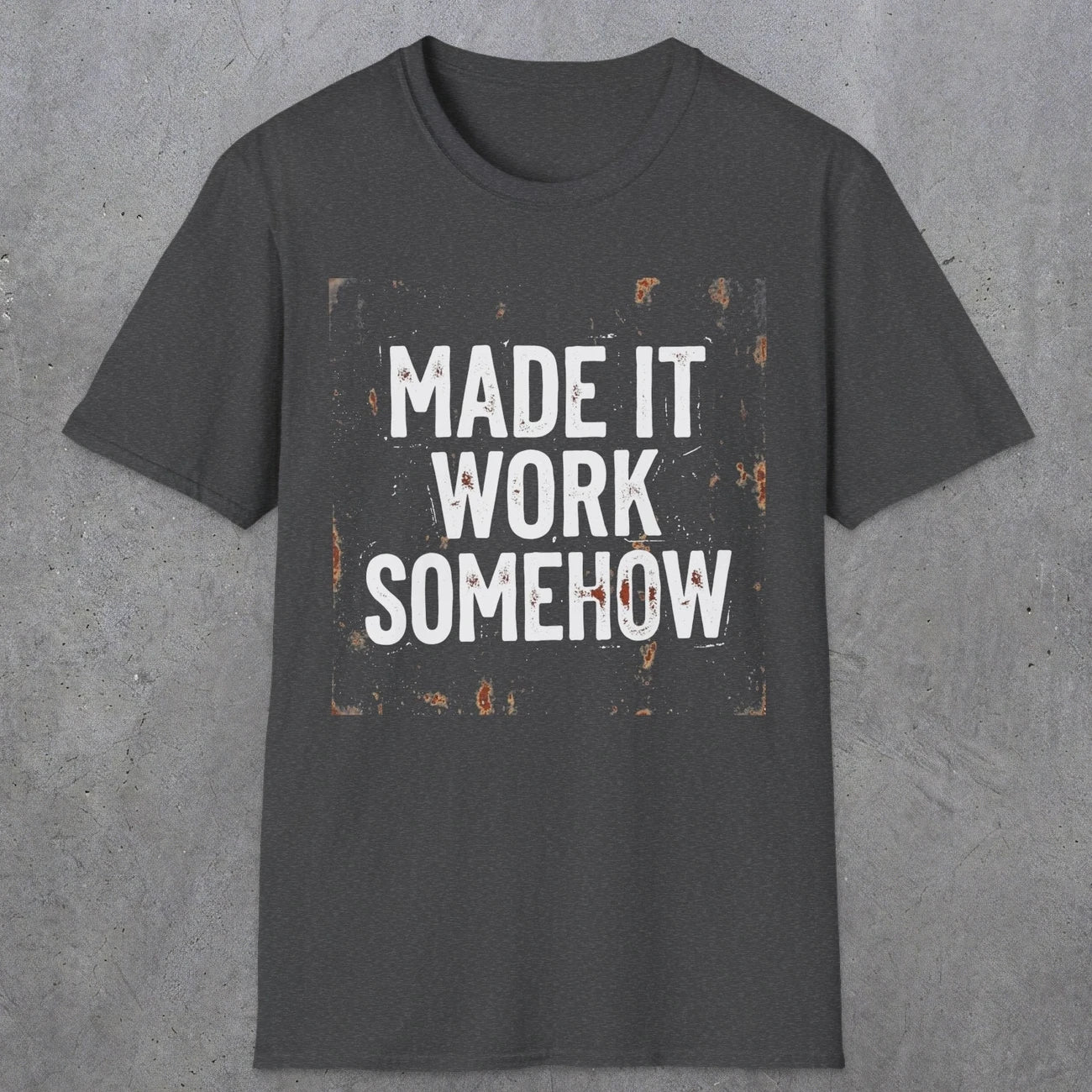 0023 made it work somehow | Funny Dad T-Shirt | RustyDad
