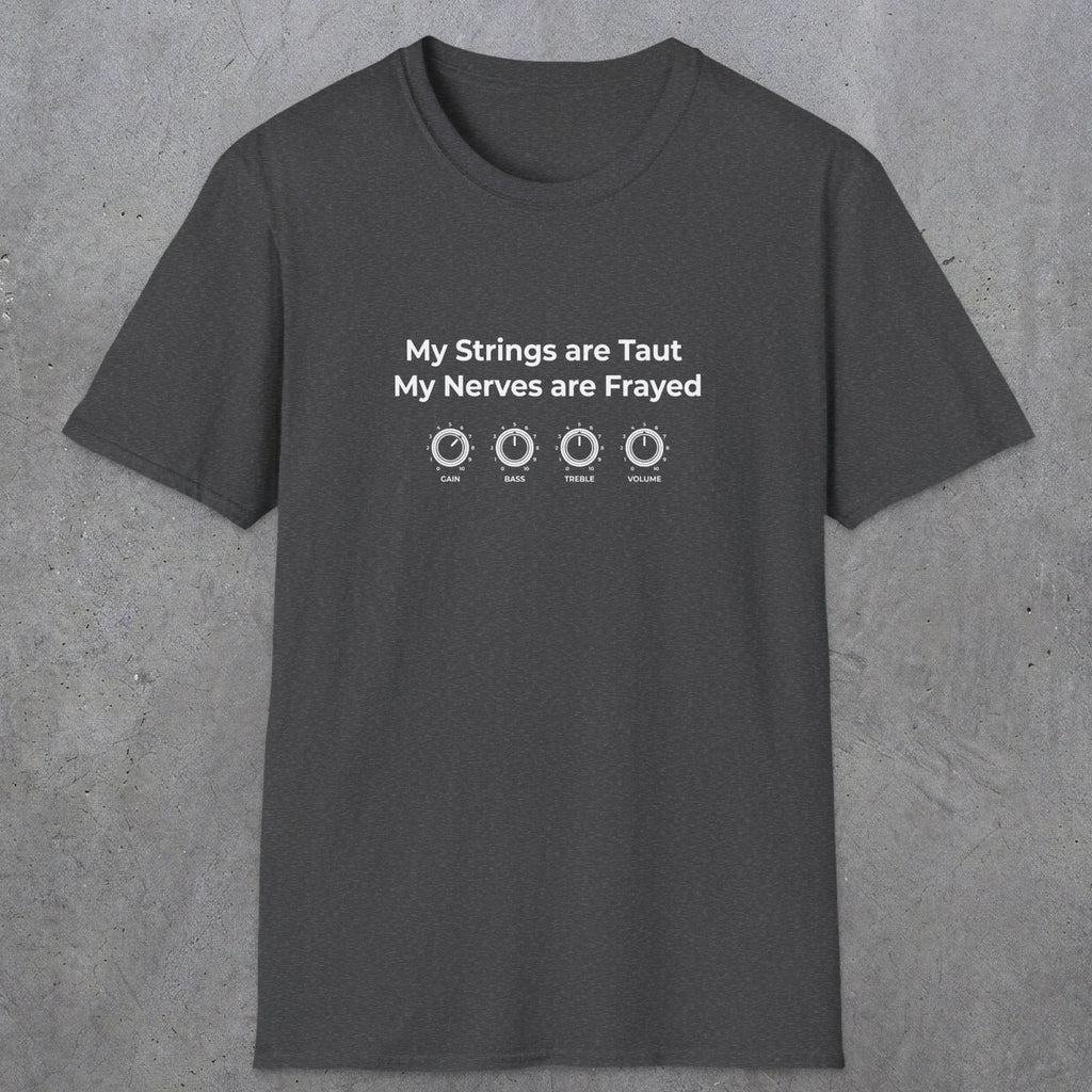 083 My strings are taut my nerves are frayed | Funny Dad T-Shirt | RustyDad