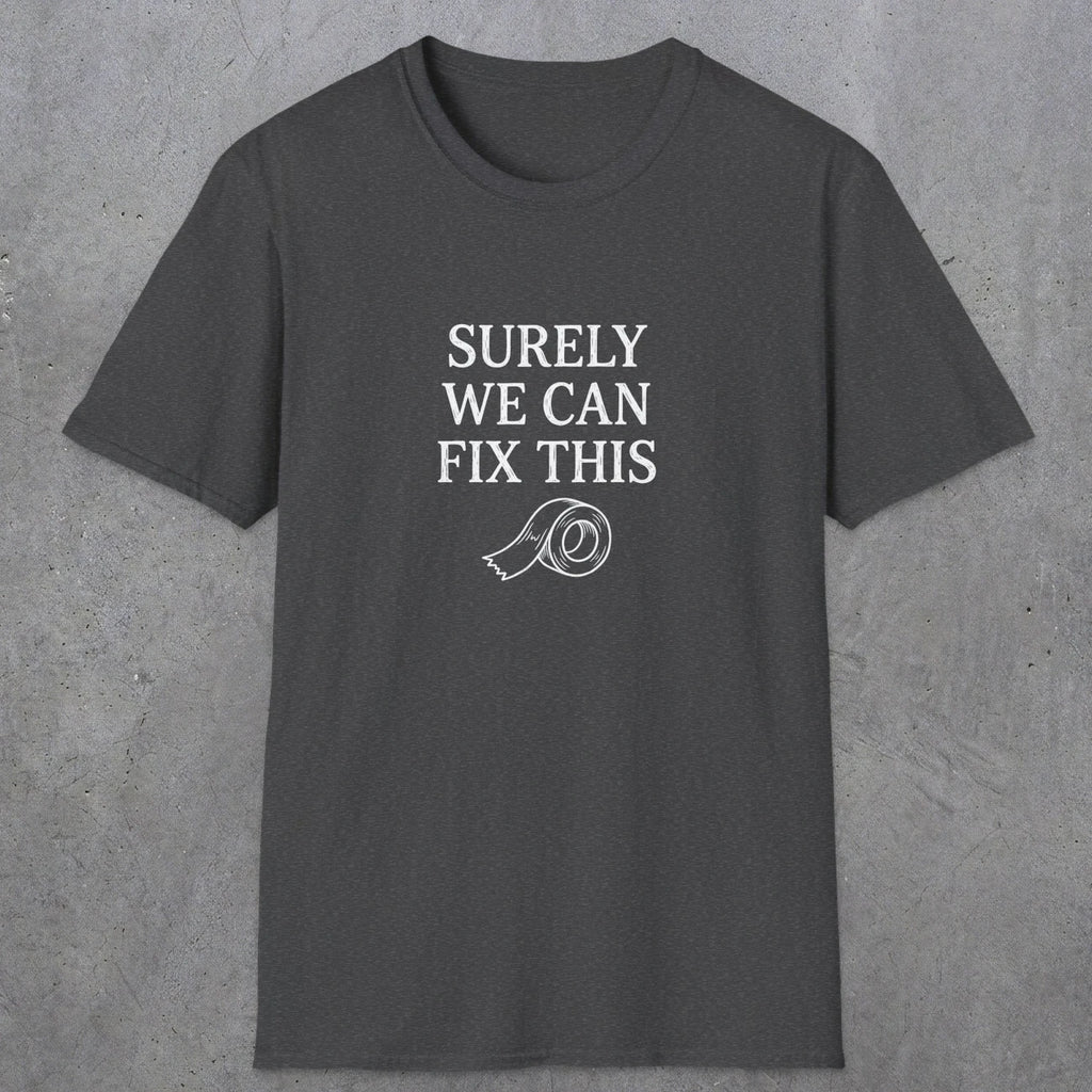 0094 Surely we can fix this | Funny Dad T-Shirt | RustyDad