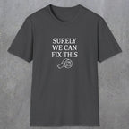0094 Surely we can fix this | Funny Dad T-Shirt | RustyDad
