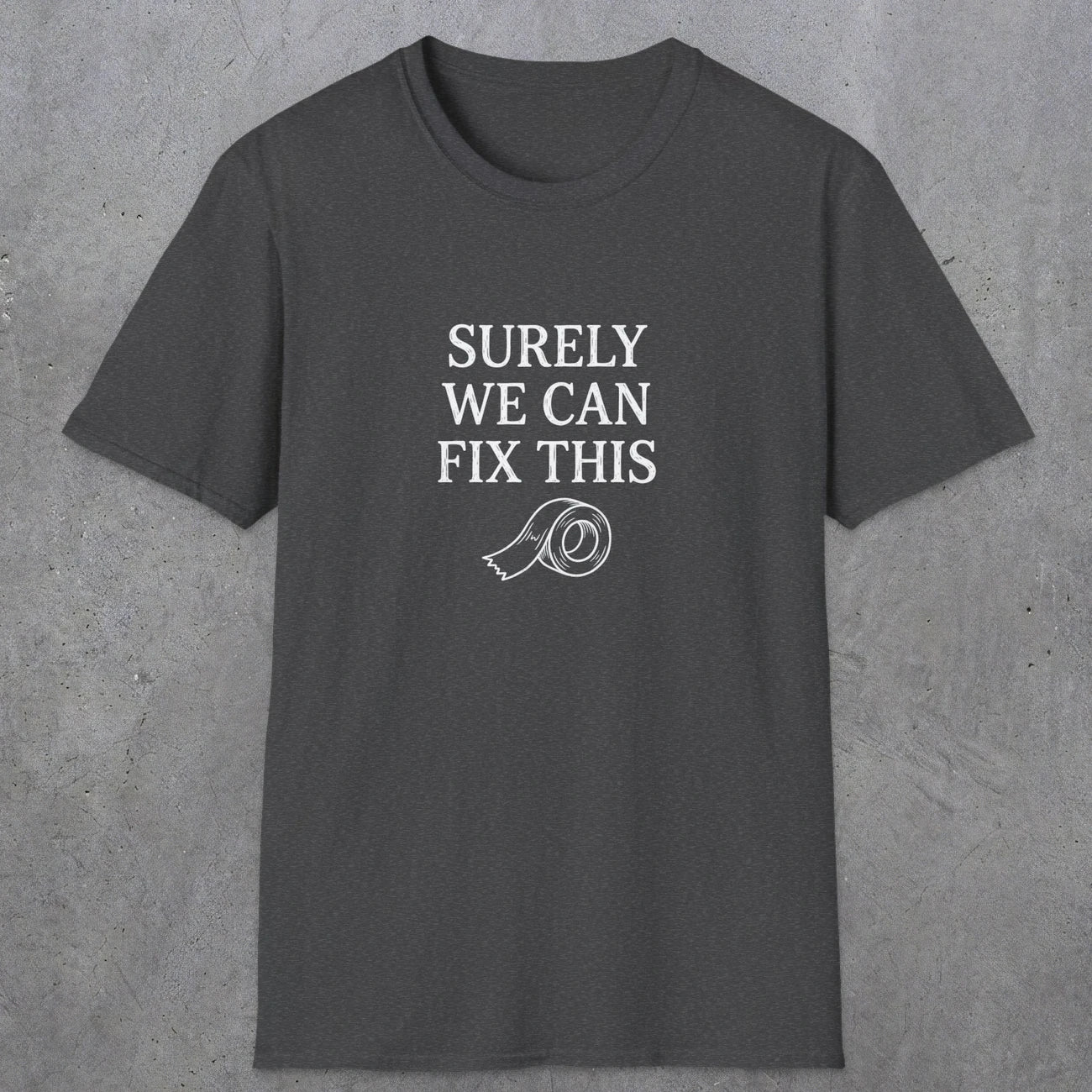 0094 Surely we can fix this | Funny Dad T-Shirt | RustyDad