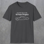 069 Ask me about my 10-year project | Funny Dad T-Shirt | RustyDad