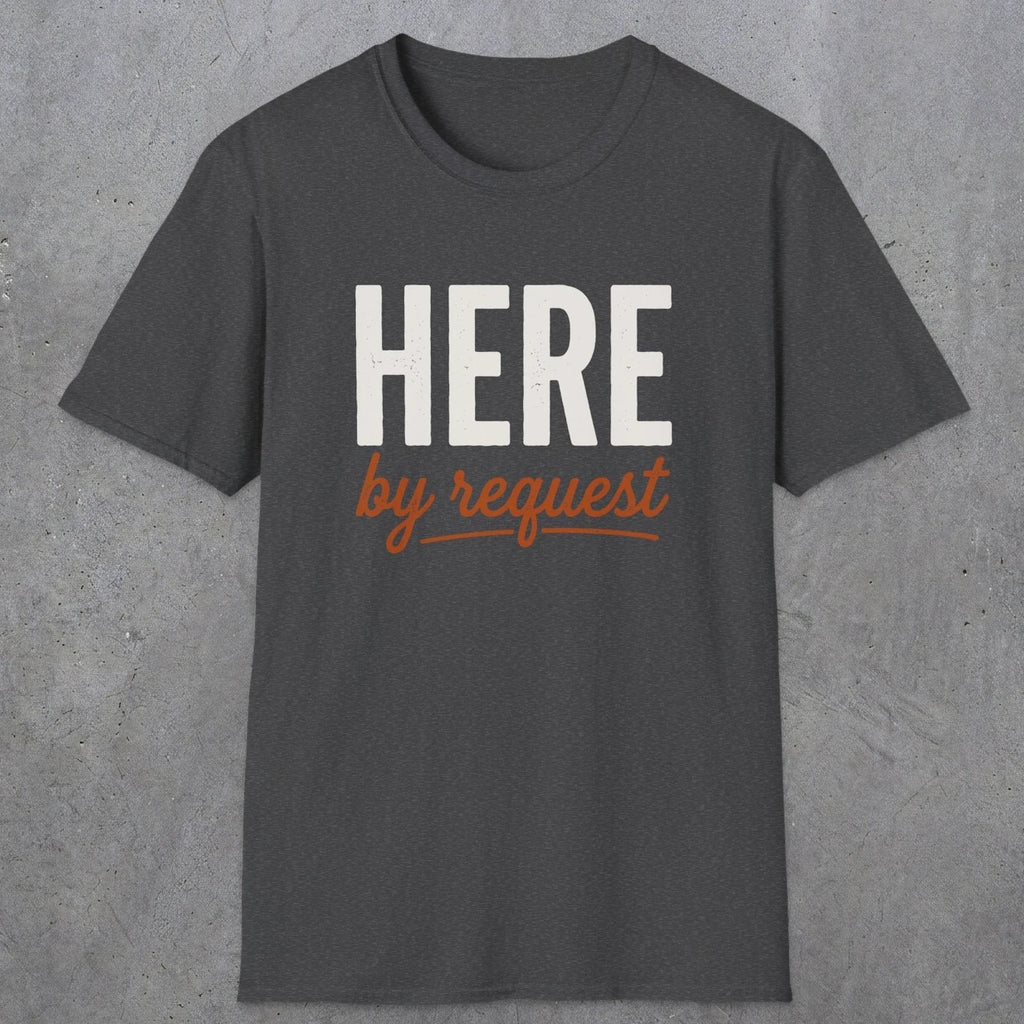 0356 Here, By Request | Funny Dad T-Shirt | RustyDad