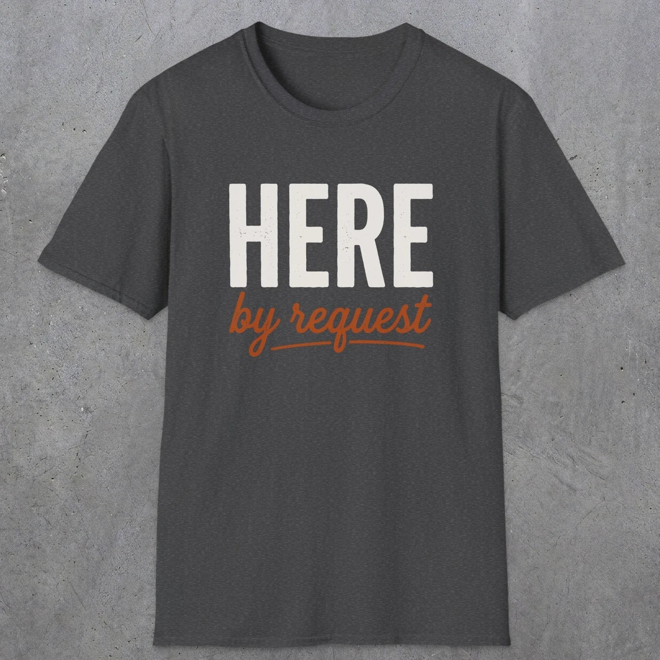 0356 Here, By Request | Funny Dad T-Shirt | RustyDad