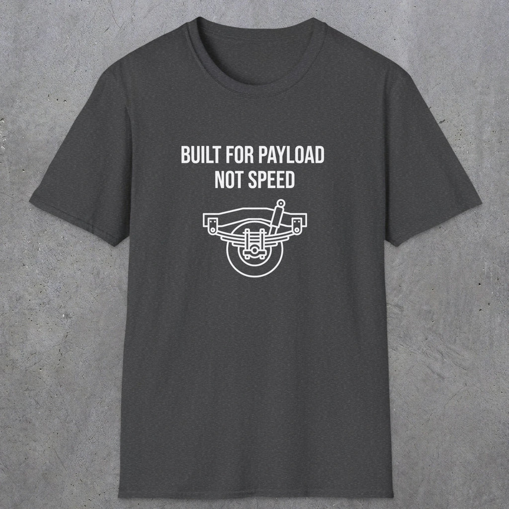 046 Built For Payload Not Speed | Funny Dad T-Shirt | RustyDad