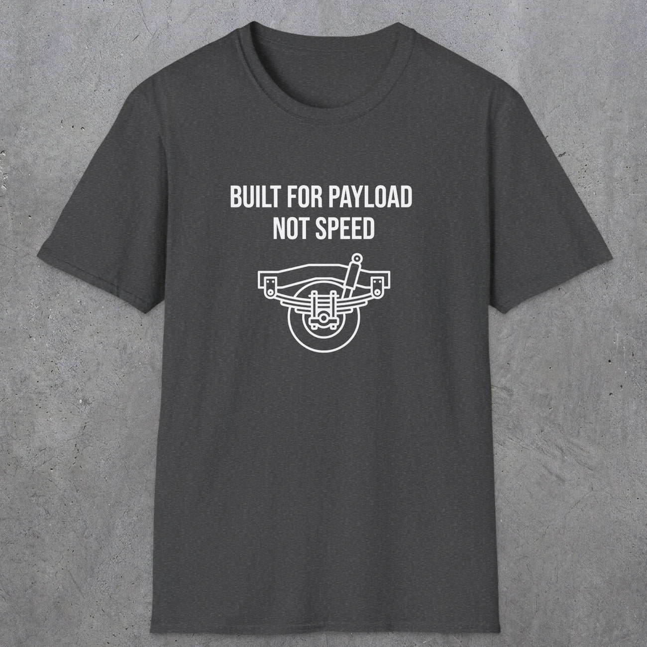 046 Built For Payload Not Speed | Funny Dad T-Shirt | RustyDad