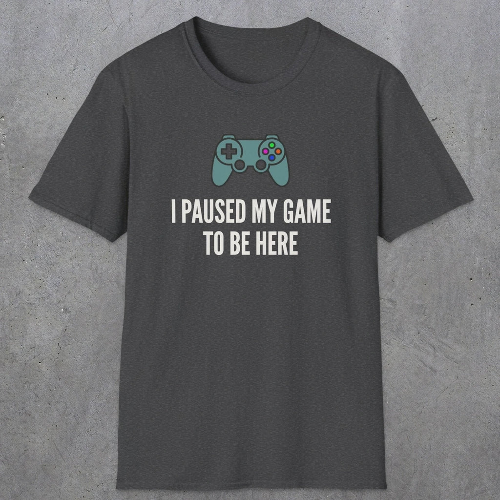 0370 I Paused My Game To Be Here | Funny Dad T-Shirt | RustyDad