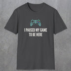 0370 I Paused My Game To Be Here | Funny Dad T-Shirt | RustyDad
