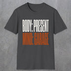 0354 Body Present. Mind Garage | Funny Dad T-Shirt | RustyDad