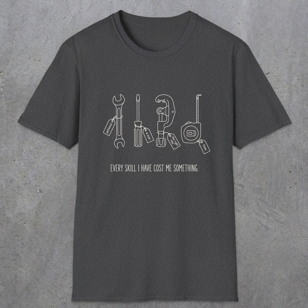 0156 Every Skill I Have Cost Me Something | Funny Dad T-Shirt | RustyDad