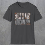 0049 Built to last but wearing down | Funny Dad T-Shirt | RustyDad
