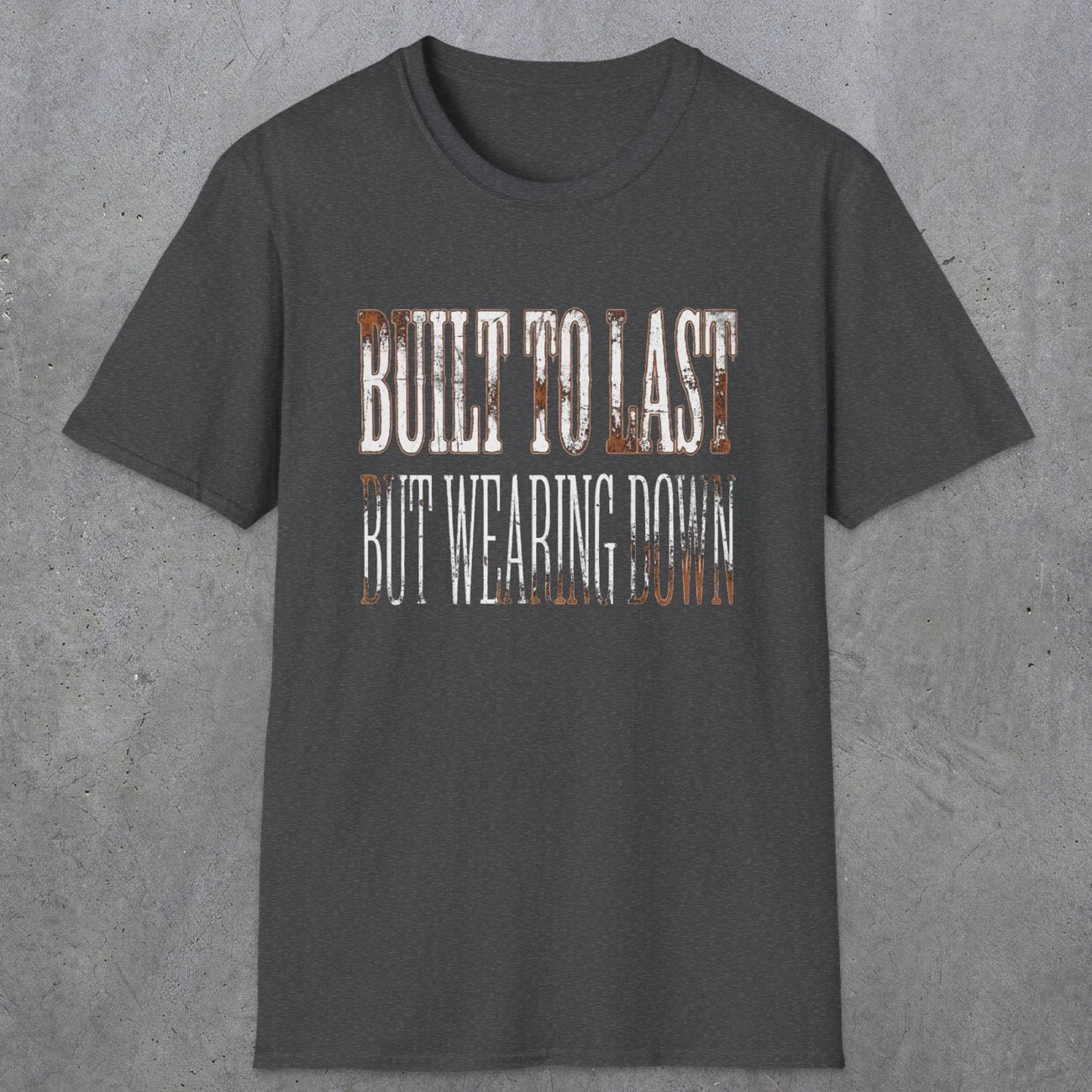 0049 Built to last but wearing down | Funny Dad T-Shirt | RustyDad