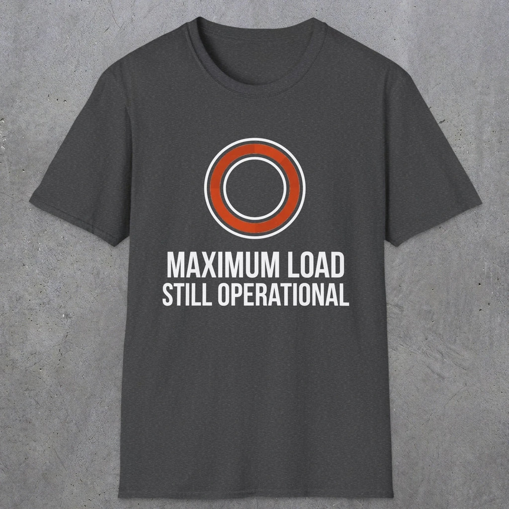 0332 Maximum Load, Still Operational | Funny Dad T-Shirt | RustyDad