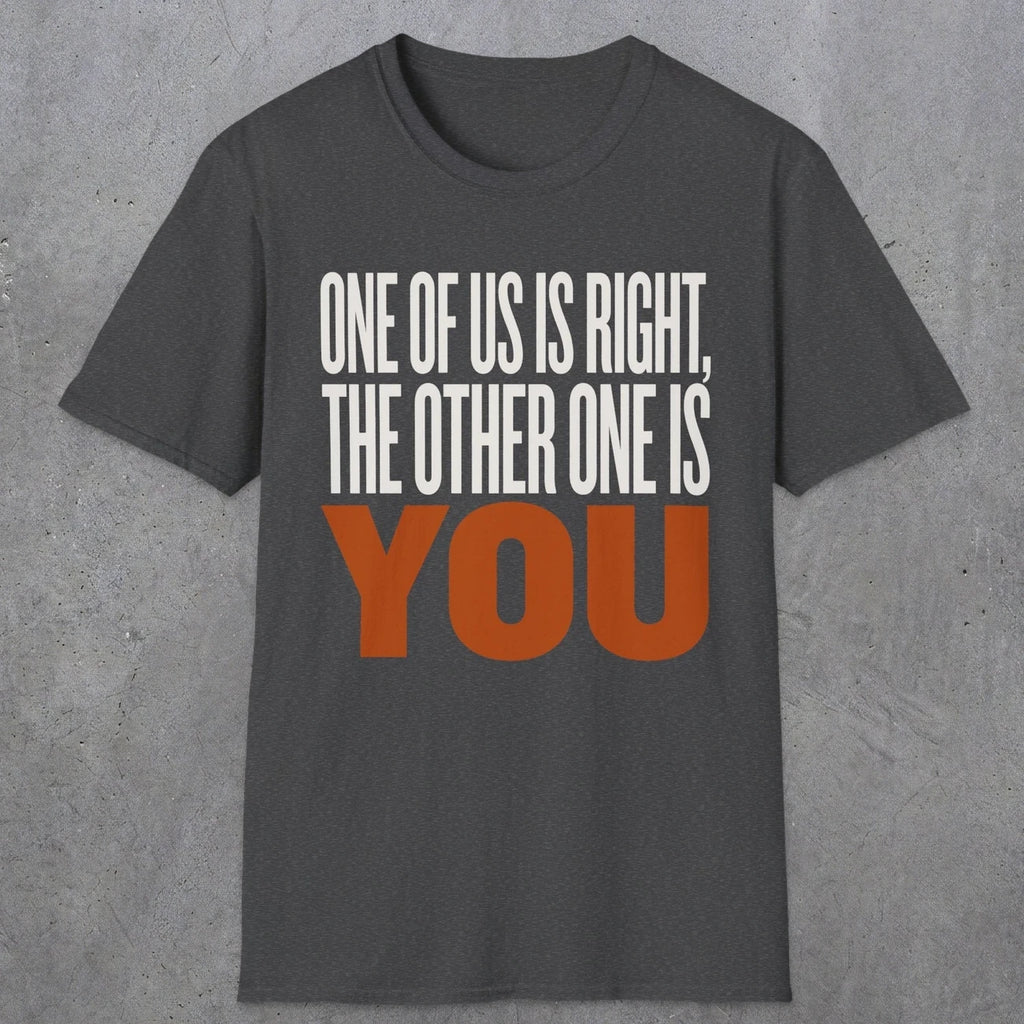 0439 One Of Us Is Right. The Other One Is You | Funny Dad T-Shirt | RustyDad