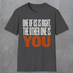 0439 One Of Us Is Right. The Other One Is You | Funny Dad T-Shirt | RustyDad