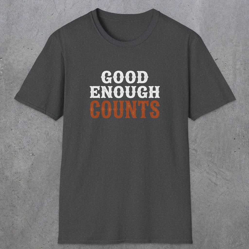 0027 Good enough counts | Funny Dad T-Shirt | RustyDad
