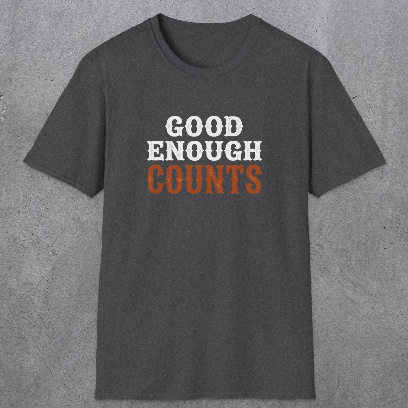 0027 Good enough counts | Funny Dad T-Shirt | RustyDad