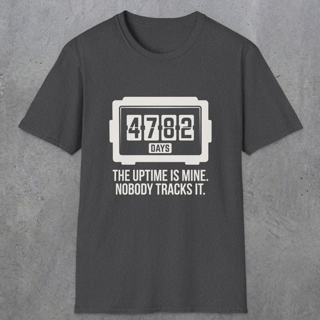 0108 The Uptime Is Mine Nobody Tracks It | Funny Dad T-Shirt | RustyDad