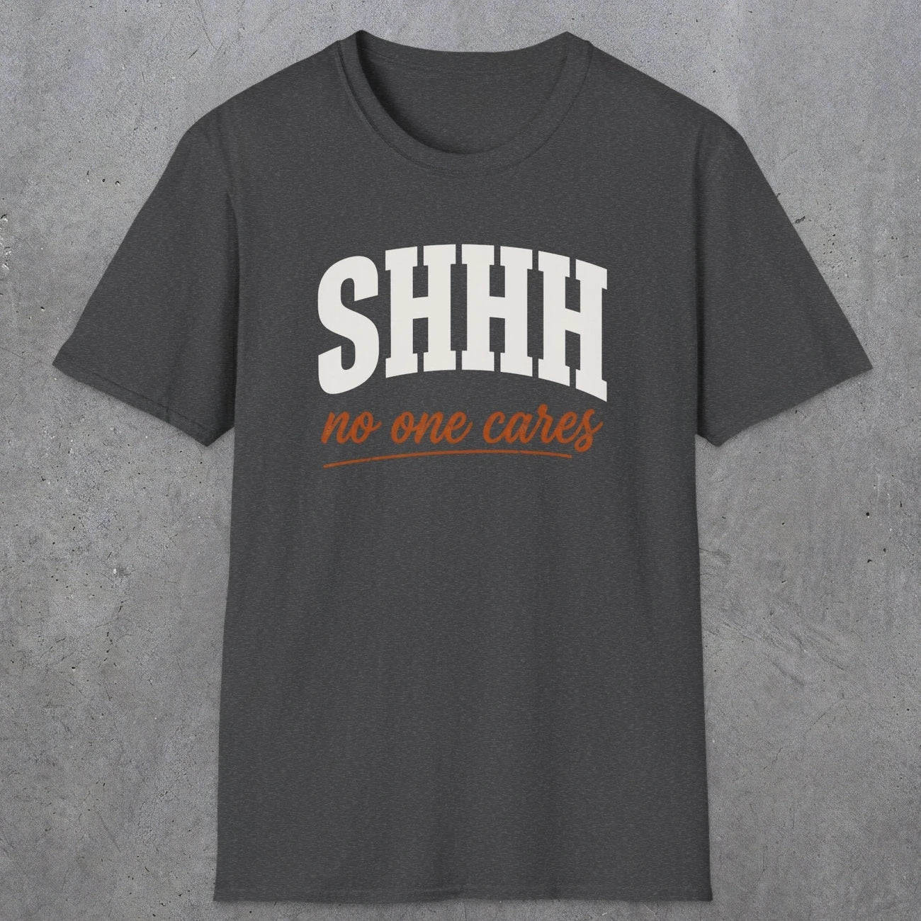 0515 Shhh No One Cares | Funny Dad T-Shirt | RustyDad
