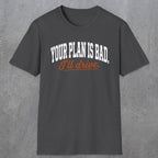 0544 Your Plan Is Bad | Funny Dad T-Shirt | RustyDad
