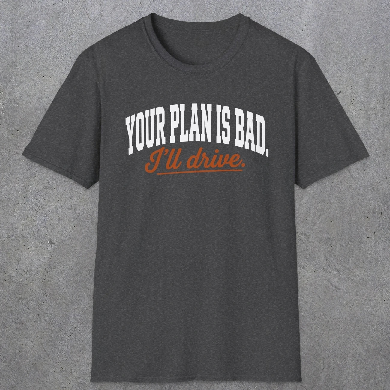 0544 Your Plan Is Bad | Funny Dad T-Shirt | RustyDad
