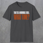 0530 That Is a Horrible Idea. What Time? | Funny Dad T-Shirt | RustyDad