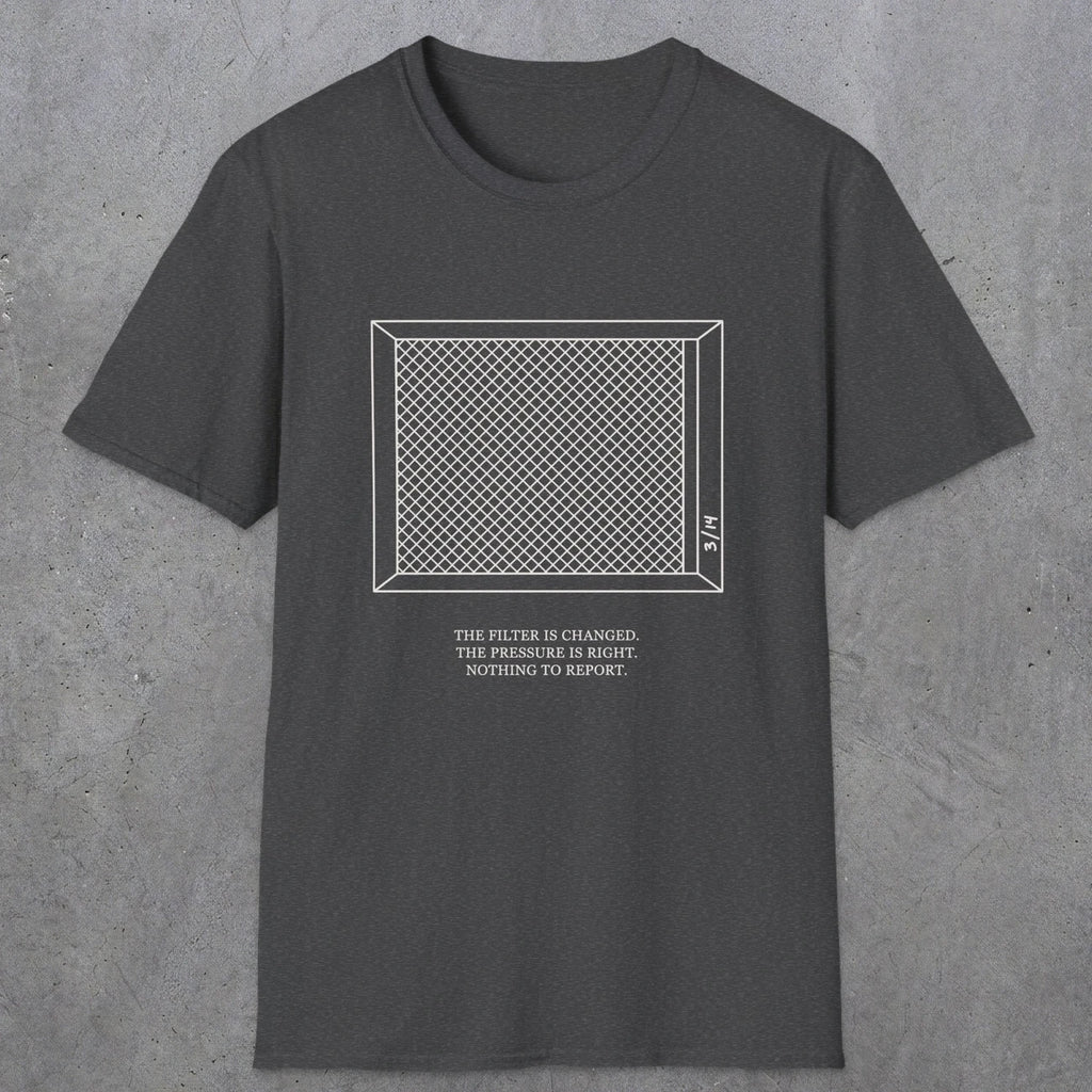 0100 The Filter Is Changed The Pressure Is Right Nothing To Report | Funny Dad T-Shirt | RustyDad