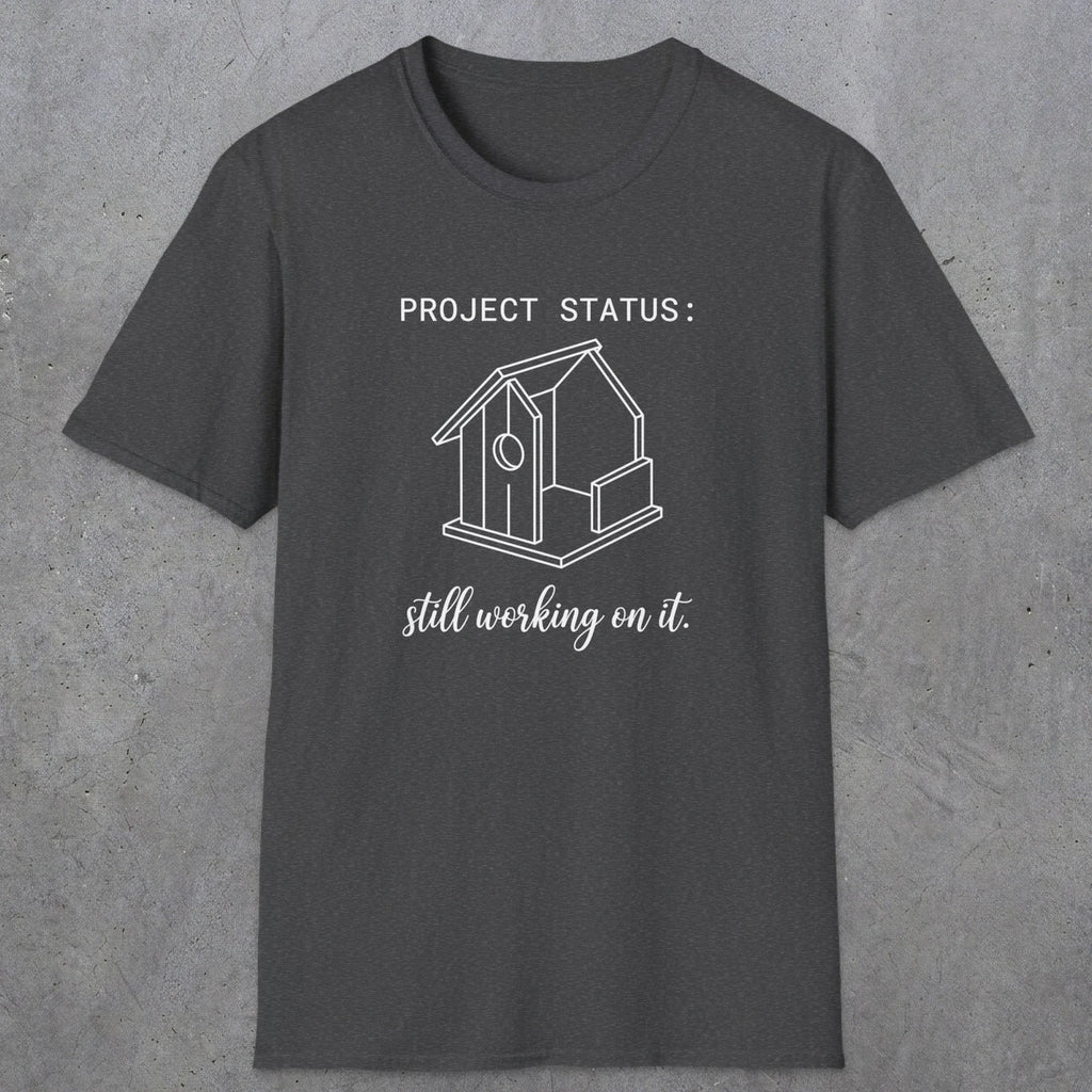 0072 Project status: still working on it | Funny Dad T-Shirt | RustyDad