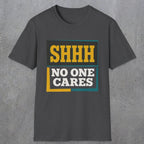 0513 Shhh No One Cares | Funny Dad T-Shirt | RustyDad