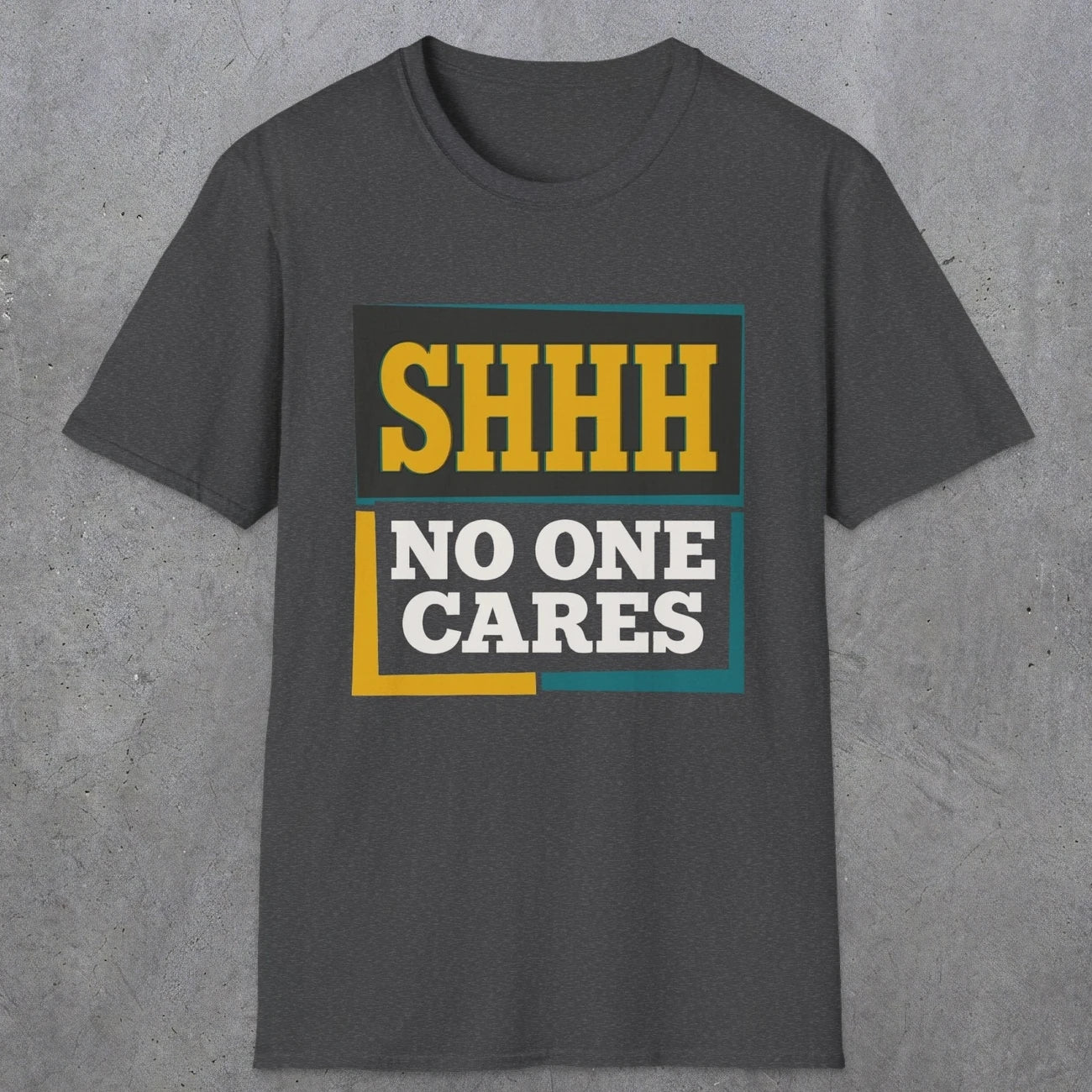 0513 Shhh No One Cares | Funny Dad T-Shirt | RustyDad