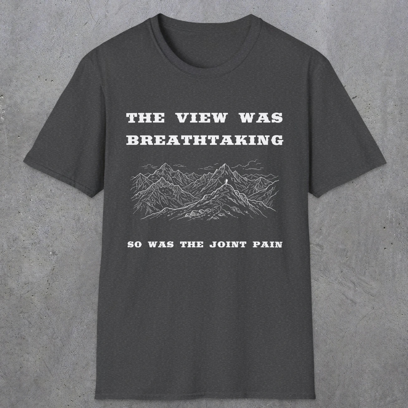105 The view was breathtaking so was the joint pain | Funny Dad T-Shirt | RustyDad