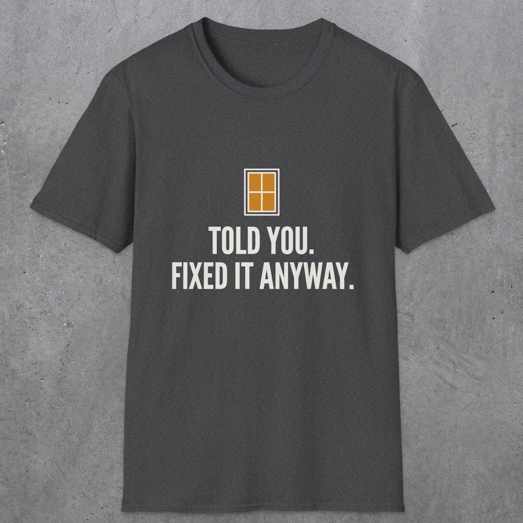 0159 Told You Fixed It Anyway | Funny Dad T-Shirt | RustyDad