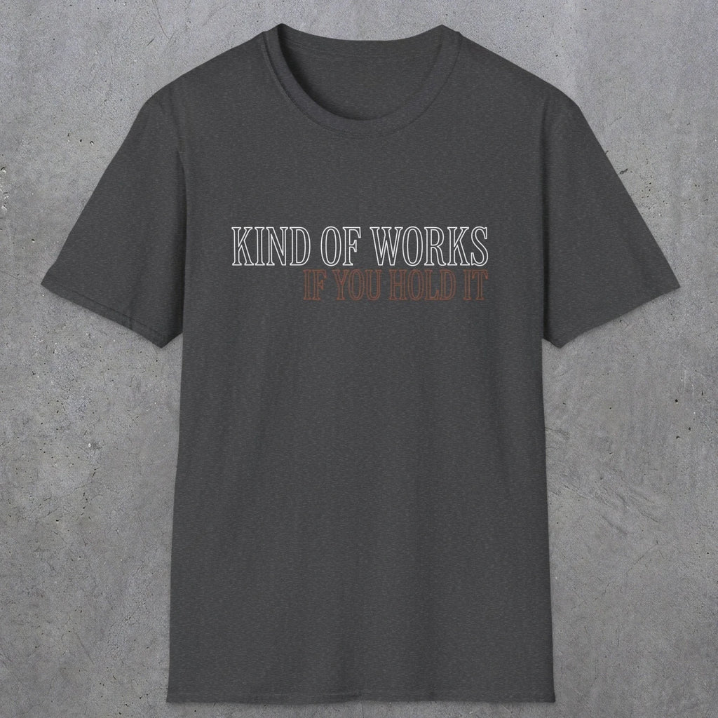 0034 Kind of works if you hold it | Funny Dad T-Shirt | RustyDad
