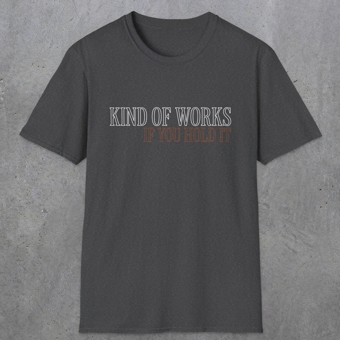 0034 Kind of works if you hold it | Funny Dad T-Shirt | RustyDad
